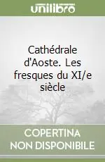 Ultimissimo Modello Cathédrale d‘Aoste. Les fresques du XI/e siècle