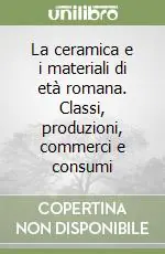 Reso Gratuito La ceramica e i materiali di età romana. Classi, produzioni, commerci e consumi