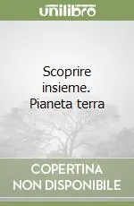 Ultimissimo Modello Scoprire insieme. Pianeta terra