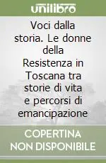 Voci dalla storia. Le donne della Resistenza in Toscana tra storie di vita e percorsi di emancipazione Prezzo Di Fabbrica