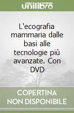 L‘ecografia mammaria dalle basi alle tecnologie più avanzate. Con DVD Offerta Speciale