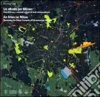 Nuova Collezione Un atlante per Milano. Riqualificare i contesti urbani di nodi infrastrutturali. Ediz. italiana e inglese
