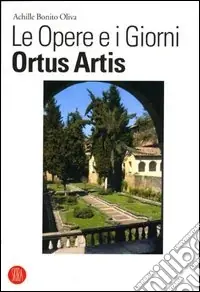 Più Venduto Le opere e i giorni. Ortus Artis. Ediz. illustrata