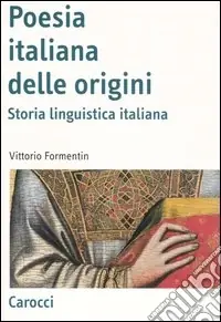 La poesia italiana delle origini. Storia linguistica italiana Prezzo Ridotto