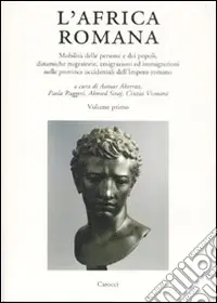 Offerta Del Giorno L‘Africa romana. Ediz. multilingue. Vol. 16 Mobilità delle persone e dei popoli, dinamiche migratorie, emigrazioni ed immigrazioni nelle province occidentali dell‘Impero romano