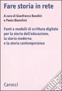 Fare storia in rete. Fonti e modelli di scrittura digitale per la storia dell‘educazione, la storia moderna e la storia contemporanea Promo Stagionale