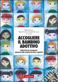 Accogliere il bambino adottivo. Indicazioni per insegnanti, operatori delle relazioni di aiuto e genitori. Con DVD Prezzo Ridotto