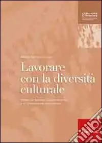 Lavorare con la diversità culturale. Attività per facilitare l‘apprendimento e la comunicazione interculturale Reso Gratuito