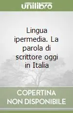 Professionale Lingua ipermedia. La parola di scrittore oggi in Italia