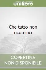 Che tutto non ricominci Novità