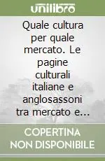 Quantità Limitata Quale cultura per quale mercato. Le pagine culturali italiane e anglosassoni tra mercato e gerarchie