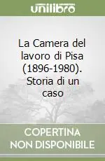 La Camera del lavoro di Pisa (1896-1980). Storia di un caso Nuovo Arrivo
