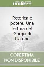 Retorica e potere. Una lettura del Gorgia di Platone Quantità Limitata