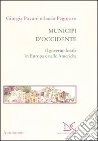 Municipi d‘Occidente. Il governo locale in Europa e nelle Americhe Subito Disponibile