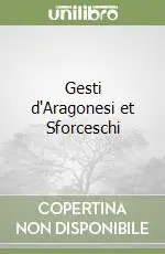 Non Perdere Gesti d‘Aragonesi et Sforceschi