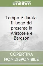 Tempo e durata. Il luogo del presente in Aristotele e Bergson Prezzo Ridotto