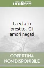 Compra Online La vita in prestito. Gli amori negati