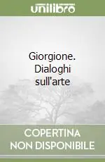 Giorgione. Dialoghi sull‘arte Bestseller