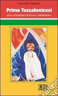 Ultima Occasione Prima Tessalonicesi. Arco d‘ingresso al Nuovo Testamento
