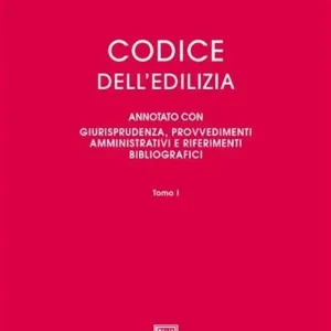 Codice dell‘edilizia. Annotato con giurisprudenza, provvedimenti amministrativi e riferimenti bibliografici Prezzo Ridotto
