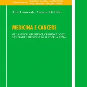 Medicina e carcere. Gli aspetti giuridici, criminologici, sanitari e medico-legali della pena Occasione Imperdibile