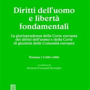 Diritti dell‘uomo e libertà fondamentali. La giurisprudenza della Corte europea dei diritti dell‘uomo e della Corte di Giustizia delle Comunità europee. Vol. 1 1960-1990 Di Tendenza
