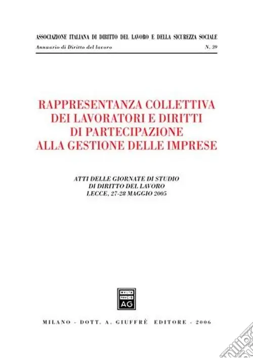 Rappresentanza collettiva dei lavoratori e diritti di partecipazione alla gestione delle imprese. Atti delle Giornate di studio (Lecce, 27-28 maggio 2005) Più Venduto