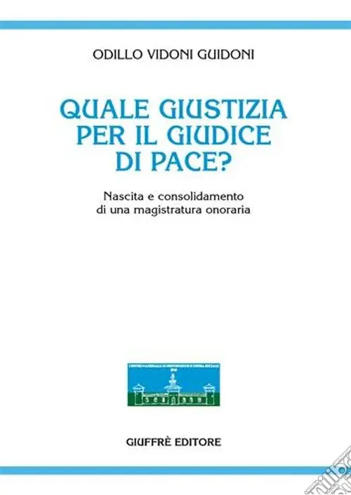 Quale giustizia per il giudice di pace? Nascita e consolidamento di una magistratura onoraria Compra Adesso