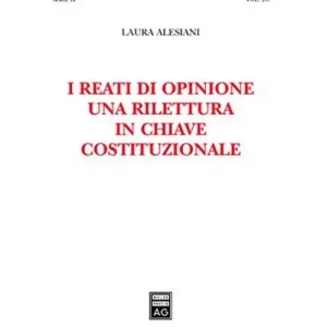 Novità I reati di opinione. Una rilettura in chiave costituzionale