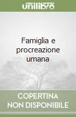 Famiglia e procreazione umana Reso Gratuito