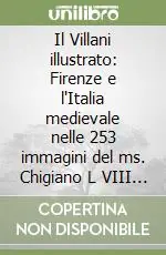 Il Villani illustrato Firenze e l‘Italia medievale nelle 253 immagini del ms. Chigiano L VIII 296 della Biblioteca Vaticana Ultime Pezzi