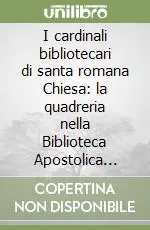 Affare I cardinali bibliotecari di santa romana Chiesa la quadreria nella Biblioteca Apostolica Vaticana