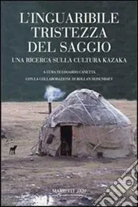 Occasione L‘inguaribile tristezza del saggio. Una ricerca sulla cultura kazaka