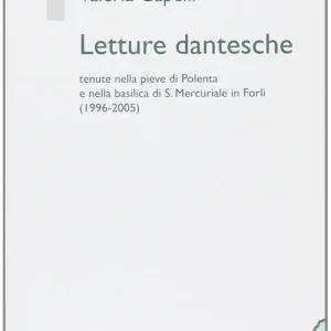 Compra Adesso Letture dantesche. Tenute nella pieve di Polenta e nella basilica di S. Mercuriale in Forlì (1996-2005)