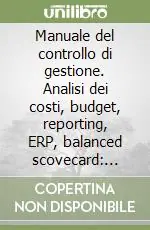 Vendita Finale Manuale del controllo di gestione. Analisi dei costi, budget, reporting, ERP, balanced scovecard applicazioni e soluzioni innovative