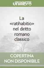 Quantità Limitata La «ratihabitio» nel diritto romano classico