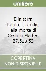 Più Venduto E la terra tremò. I prodigi alla morte di Gesù in Matteo 27,51b-53