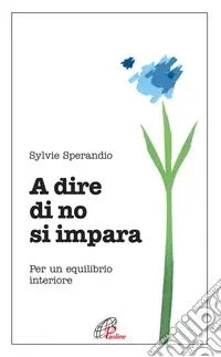 A dire di no si impara. Per un equilibrio interiore Offerta Del Giorno