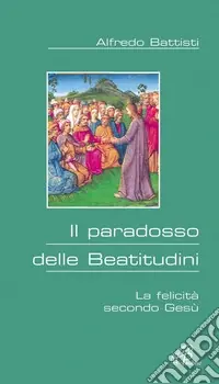 Solo Oggi Il paradosso delle beatitudini. La felicità secondo Gesù