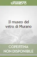 Offerta Limitata Il museo del vetro di Murano