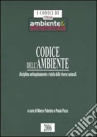Codice dell‘ambiente. Disciplina antinquinamento e tutela delle risorse naturali Nuovo Arrivo