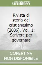 Rivista di storia del cristianesimo (2006). Vol. 1 Scrivere per governare Offerta