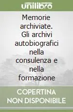 Memorie archiviate. Gli archivi autobiografici nella consulenza e nella formazione Offerta