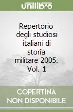Repertorio degli studiosi italiani di storia militare 2005. Vol. 1 Promozione Esclusiva
