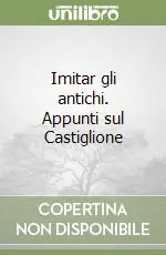 Imitar gli antichi. Appunti sul Castiglione Economico