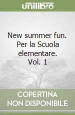 New summer fun. Per la Scuola elementare. Vol. 1 Economico