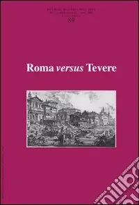 Ricerche di storia dell‘arte. Vol. 89 Roma versus Tevere Spedito Oggi