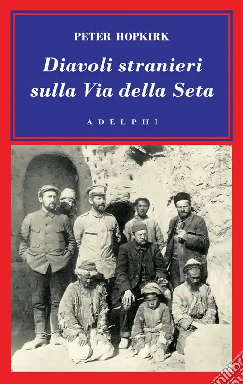 Diavoli stranieri sulla via della seta. La ricerca dei tesori perduti dell‘Asia centrale Occasione Imperdibile