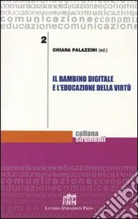 Il bambino digitale e l‘educazione della virtù Prezzo Basso