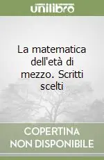 La matematica dell‘età di mezzo. Scritti scelti Ordina Subito